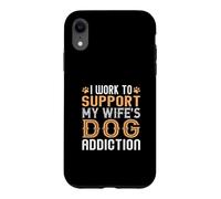 Custodia per iPhone XR Lavoro per sostenere la dipendenza dal cane di mia moglie divertente