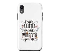 Custodia per iPhone XR Leave a Little Sparkle Wherever You Go Carino Scritta floreale