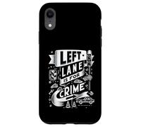Custodia per iPhone XR Left Lane Is For Crime Highway Driving Sarcastic Joke |-