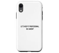 Custodia per iPhone XR Let's Keep it Professional, OK, Karen funny meme
