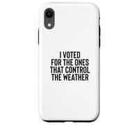 Custodia per iPhone XR Liberal Meme I Voted for the Ones that Control the Weather