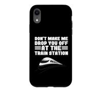 Custodia per iPhone XR Locomotiva Don't Make Me Drop You Off At The Train Station