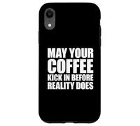 Custodia per iPhone XR May Your Coffee Kick In Before Reality Does