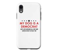 Custodia per iPhone XR My Dog is a Democrat Lays Around All Day Expects Me Feed Him