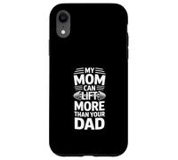 Custodia per iPhone XR My Mom Can Lift More Than Your Dad Funny Daying