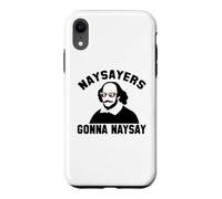 Custodia per iPhone XR NAYSAYERS GONNA NAYSAY Divertente William Shakespeare Meme