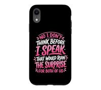 Custodia per iPhone XR No I Don't Think Before I Speak That Would Ruin The Surprise