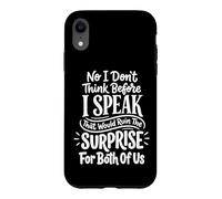 Custodia per iPhone XR No I Don't Think Before I Speak That Would Ruin The Surprise