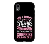 Custodia per iPhone XR No I Don't Think Before I Speak That Would Ruin The Surprise