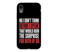 Custodia per iPhone XR No I Don't Think Before I Speak That Would Ruin The Surprise