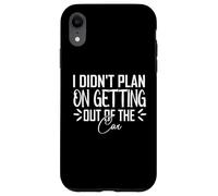 Custodia per iPhone XR Non avevo intenzione di uscire dalla macchina