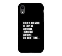 Custodia per iPhone XR Non c'è bisogno di ripeterti, ti ho ignorato bene la prima volta
