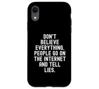 Custodia per iPhone XR Non credere a tutto ciò che le persone vanno su Internet e dicono a L