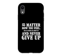 Custodia per iPhone XR Non importa come ti senti: perseveranza, slogan motivazionale sulla vita