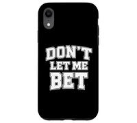 Custodia per iPhone XR Non lasciarmi scommettere sulla dipendenza dal gioco d'azzardo Scommesse sportive Parlay Win