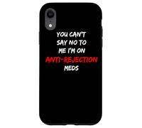 Custodia per iPhone XR Non puoi dire di no a me che sono su medicine anti-rifiuto