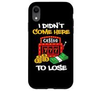 Custodia per iPhone XR Non sono venuto qui per perdere gioco d'azzardo Slot Machine