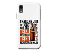 Custodia per iPhone XR Odio il mio lavoro ma paga per bere birra Ho bisogno di birre