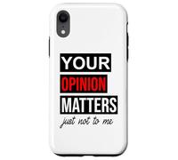 Custodia per iPhone XR Of Course Your Opinion Matters Just Not to Me I Don't Care