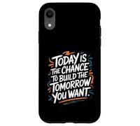 Custodia per iPhone XR Oggi è la possibilità di costruire il domani che vuoi - Citazione