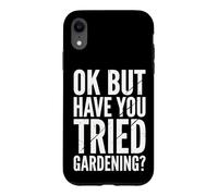 Custodia per iPhone XR Ok But Have You Tried Gardening