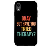 Custodia per iPhone XR Okay But Have You Tried Therapy