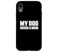 Custodia per iPhone XR Padre single Cane Papà Divertente Il mio cane ha bisogno di una mamma