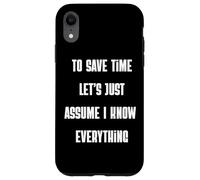 Custodia per iPhone XR Per risparmiare tempo, supponiamo che io sappia tutto sarcastico divertente