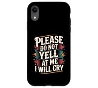 Custodia per iPhone XR Please Do Not Yell At Me I Will Cry -
