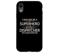 Custodia per iPhone XR Potrebbe non essere un supereroe ma sono un dispatcher così vicino abbastanza