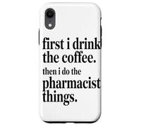 Custodia per iPhone XR Prima Bevo Il Caffè, Poi Faccio Le Cose Da Farmacista