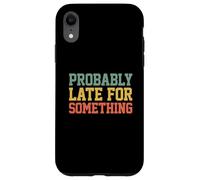 Custodia per iPhone XR Probably Late for Something Funny Always Late