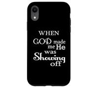Custodia per iPhone XR Quando Dio mi ha creato, stava solo mostrando un divertente umorismo dicendo