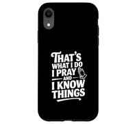 Custodia per iPhone XR Questo è quello che faccio, prego e so cose