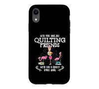 Custodia per iPhone XR Quilter Gift - Were More Than Just Quilting Friends Flamingo