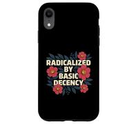 Custodia per iPhone XR Radicalizzato dalla decenza di base - Gentilezza Diritti Umani