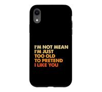 Custodia per iPhone XR Sarcasmo Non sono cattivo sono solo troppo vecchio per fingere che mi piaci