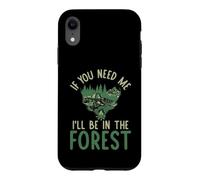 Custodia per iPhone XR Se hai bisogno di me sarò nella Foresta forestale