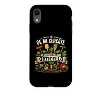 Custodia per iPhone XR Se Mi Cercate Mi Trovate Nel Mio Orticello Giardinaggio