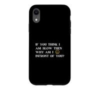 Custodia per iPhone XR Se pensi che io sia lento, allora perché sono di fronte a te