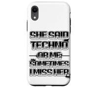 Custodia per iPhone XR She said techno or me sometimes i miss her spiritoso