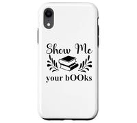 Custodia per iPhone XR Show Me Your Books Smutty Book Lover Reading Smutt Bookish