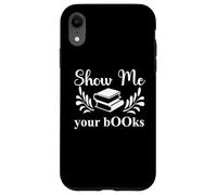 Custodia per iPhone XR Show Me Your Books Smutty Book Lovers Reading Smutt Bookish