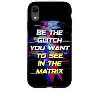 Custodia per iPhone XR Sii il Glitch che vuoi vedere in Matrix
