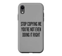 Custodia per iPhone XR Smettila di copiarmi, non lo stai nemmeno facendo bene