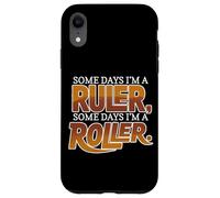 Custodia per iPhone XR SOME DAYS I'M A RULER, SOME DAYS I'M A ROLLER