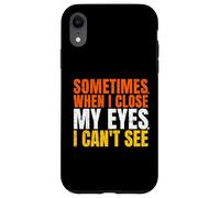 Custodia per iPhone XR Sometimes When I Close My Eyes I Can’t See Funny
