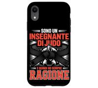 Custodia per iPhone XR Sono Un Insegnante Di Judo E Quindi Ho Sempre Ragione