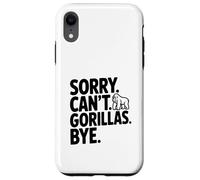 Custodia per iPhone XR Sorry Can't Gorillas Bye! Divertente Sarcastico Umorismo