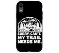 Custodia per iPhone XR Sorry Can't My Trail Needs Me Divertente Escursionismo Trekking Campeggio